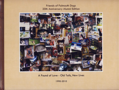 Friends of Falmouth Dogs 20th Anniversary Alumni Edition. A Pound of Love - Old Tails, New Lives. 1990-2010.